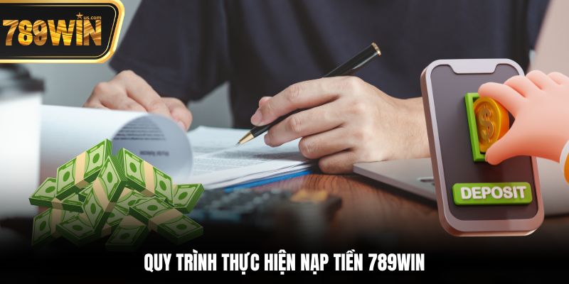 Quy trình thực hiện nạp tiền 789win