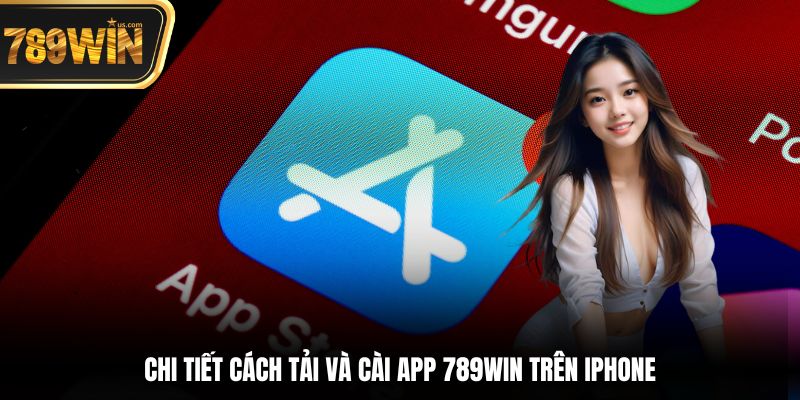 Chi tiết cách tải và cài app 789win trên iPhone